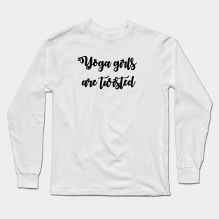 Yoga Girls Are Twisted Long Sleeve T-Shirt